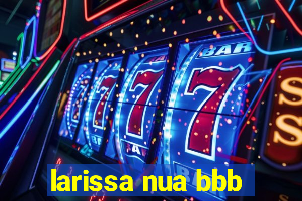 larissa nua bbb